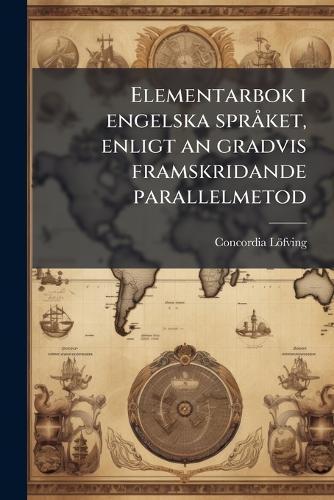 Elementarbok i engelska sprÃ ket, enligt an gradvis framskridande parallelmetod