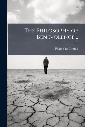 The Philosophy of Benevolence ..