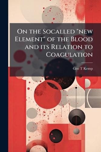 On the Socalled ""new Element"" of the Blood and its Relation to Coagulation