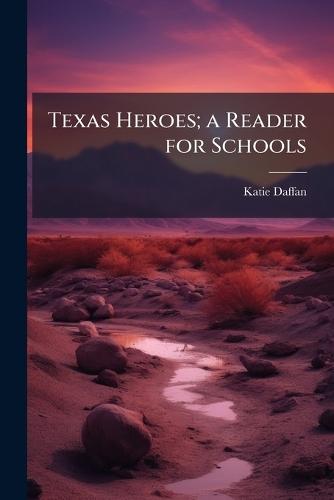 Texas Heroes; a Reader for Schools