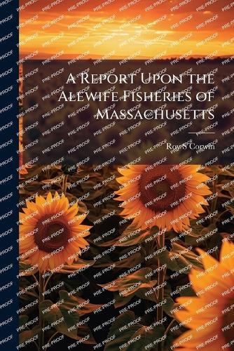 A Report Upon the Alewife Fisheries of Massachusetts