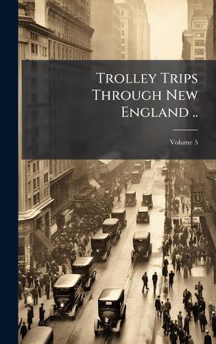 Trolley Trips Through New England ..