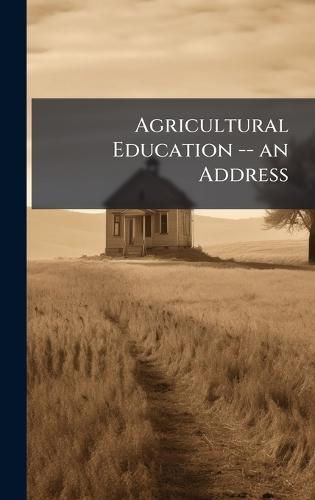Agricultural Education -- an Address