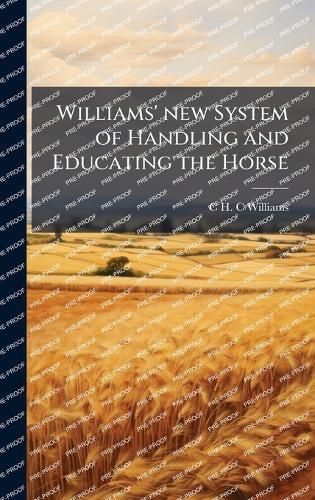 Williams' new System of Handling and Educating the Horse