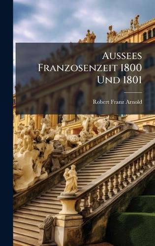 Aussees Franzosenzeit 1800 Und 1801