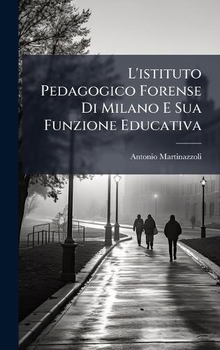 L'istituto Pedagogico Forense Di Milano E Sua Funzione Educativa