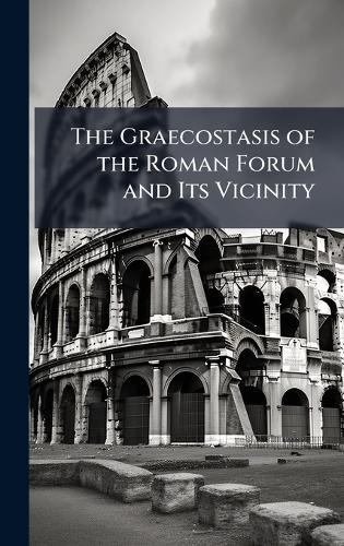 The Graecostasis of the Roman Forum and Its Vicinity