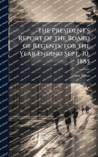 The President's Report of the Board of Regents, for the Year Ending Sept, 30, 1885