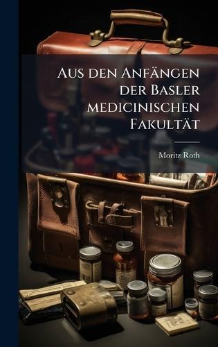 Aus den Anfängen der Basler medicinischen Fakultät