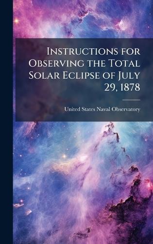 Instructions for Observing the Total Solar Eclipse of July 29, 1878