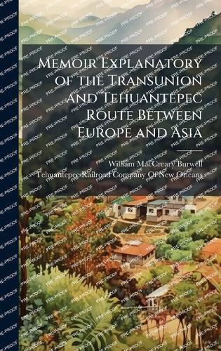 Memoir Explanatory of the Transunion and Tehuantepec Route Between Europe and Asia
