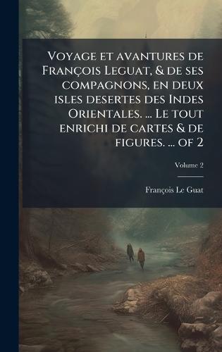 Voyage et avantures de François Leguat, & de ses compagnons, en deux isles desertes des Indes Orientales. ... Le tout enrichi de cartes & de figures. ... of 2