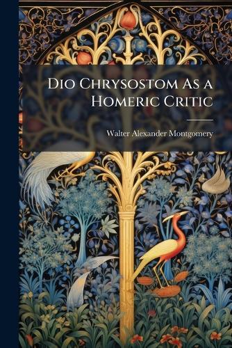 Dio Chrysostom As a Homeric Critic