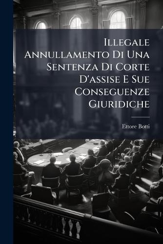 Illegale Annullamento Di Una Sentenza Di Corte D'assise E Sue Conseguenze Giuridiche