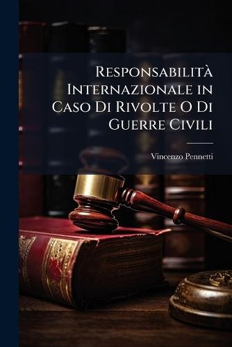 ResponsabilitÃ Internazionale in Caso Di Rivolte O Di Guerre Civili