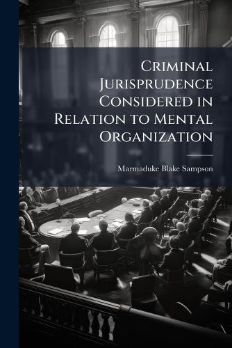 Criminal Jurisprudence Considered in Relation to Mental Organization