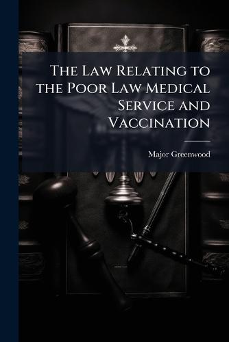 The Law Relating to the Poor Law Medical Service and Vaccination