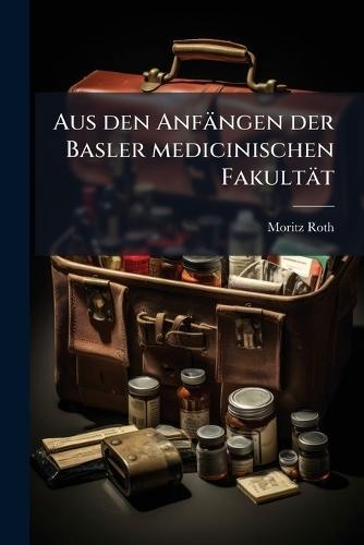Aus den Anfängen der Basler medicinischen Fakultät