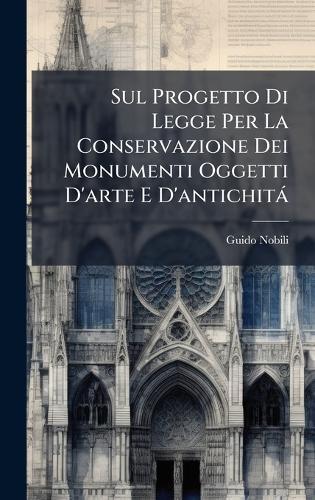 Sul Progetto Di Legge Per La Conservazione Dei Monumenti Oggetti D'arte E D'antichità