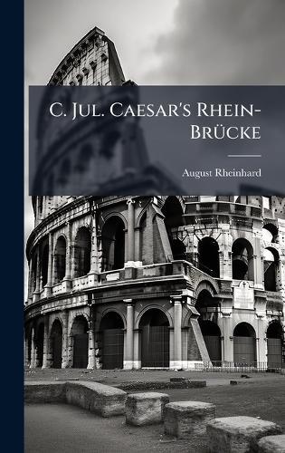 C. Jul. Caesar's Rhein-BrÃ1/4cke