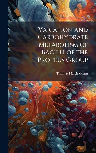 Variation and Carbohydrate Metabolism of Bacilli of the Proteus Group