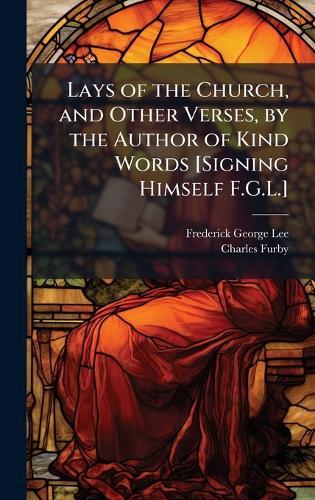 Lays of the Church, and Other Verses, by the Author of Kind Words [Signing Himself F.G.L.]