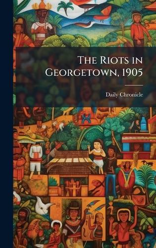 The Riots in Georgetown, 1905
