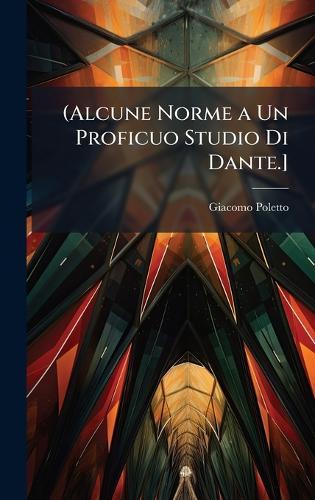 (Alcune Norme a Un Proficuo Studio Di Dante.]