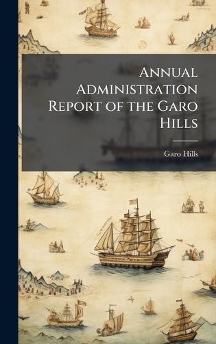 Annual Administration Report of the Garo Hills
