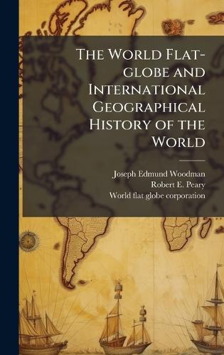 The World Flat-globe and International Geographical History of the World