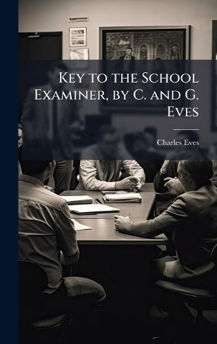 Key to the School Examiner, by C. and G. Eves