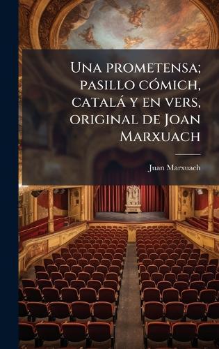 Una prometensa; pasillo cÃ3mich, català y en vers, original de Joan Marxuach