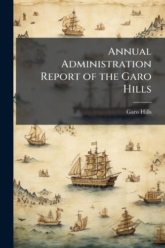 Annual Administration Report of the Garo Hills