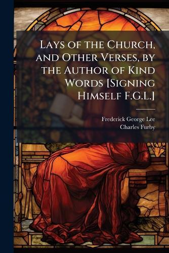 Lays of the Church, and Other Verses, by the Author of Kind Words [Signing Himself F.G.L.]