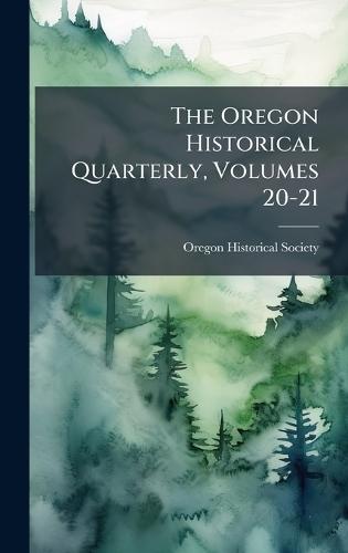 The Oregon Historical Quarterly, Volumes 20-21