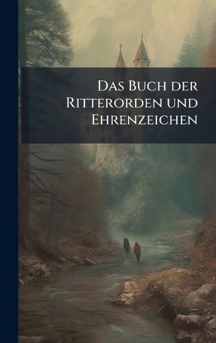 Das Buch der Ritterorden und Ehrenzeichen