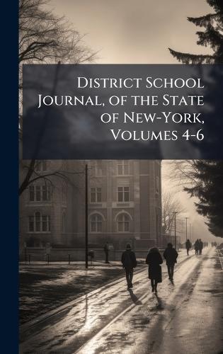 District School Journal, of the State of New-York, Volumes 4-6
