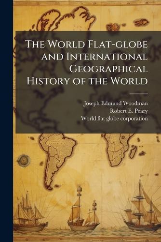 The World Flat-globe and International Geographical History of the World