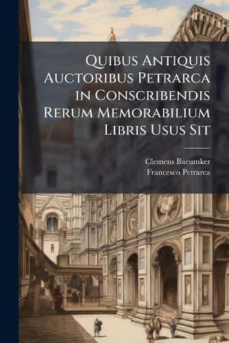 Quibus Antiquis Auctoribus Petrarca in Conscribendis Rerum Memorabilium Libris Usus Sit