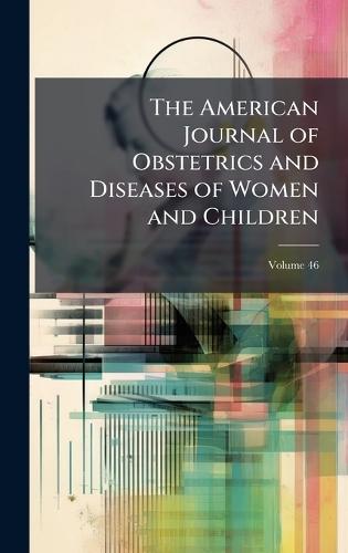 The American Journal of Obstetrics and Diseases of Women and Children