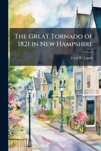 The Great Tornado of 1821 in New Hampshire
