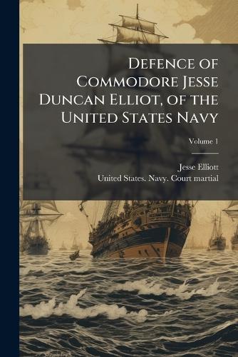 Defence of Commodore Jesse Duncan Elliot, of the United States Navy