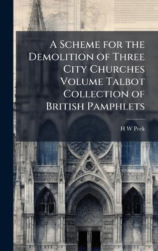 A Scheme for the Demolition of Three City Churches Volume Talbot Collection of British Pamphlets