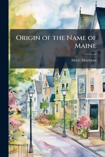 Origin of the Name of Maine