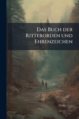 Das Buch der Ritterorden und Ehrenzeichen
