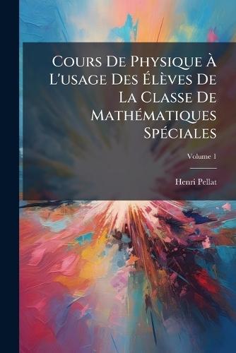 Cours De Physique Ã&#128; L'usage Des Ã&#137;lèves De La Classe De MathÃ(c)matiques SpÃ(c)ciales