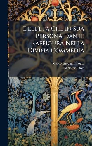 Dell'etÃ Che in Sua Persona Dante Raffigura Nella Divina Commedia
