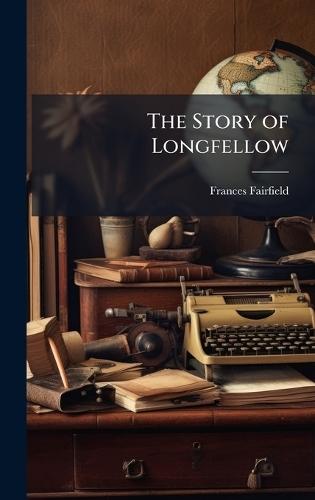 The Story of Longfellow