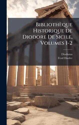 Bibliothèque Historique De Diodore De Sicile, Volumes 1-2