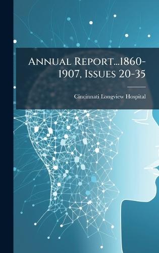 Annual Report...1860-1907, Issues 20-35